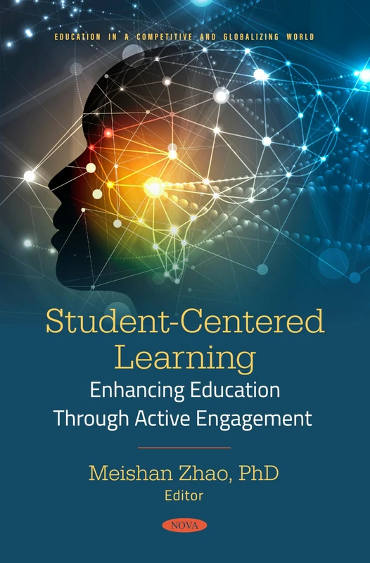 Student-Centered Learning: Enhancing Education Through Active Engagement (Education in a Competitive and Globalizing World)