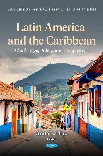 Latin America and the Caribbean: Challenges, Policy, and Perspectives (Latin American Political, Economic, and Security Issues)