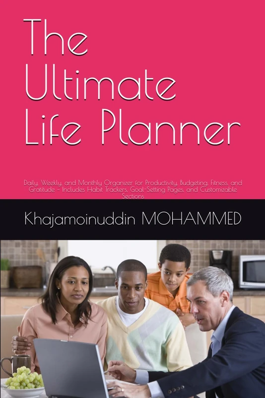 The Ultimate Life Planner: Daily, Weekly, and Monthly Organizer for Productivity, Budgeting, Fitness, and Gratitude – Includes Habit Trackers, Goal-Setting Pages, and Customizable Sections