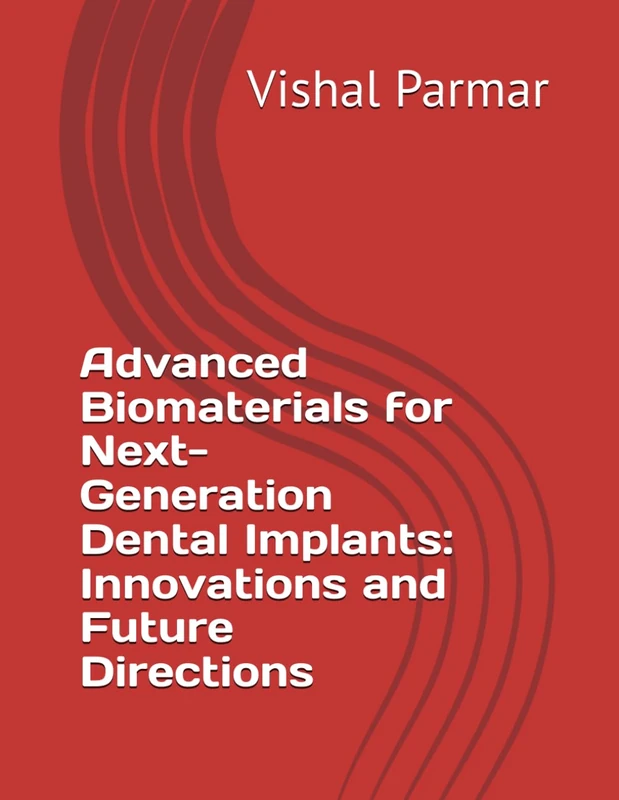 Advanced Biomaterials for Next-Generation Dental Implants: Innovations and Future Directions