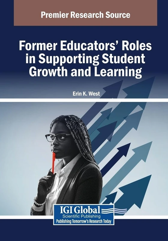 Former Educators' Roles in Supporting Student Growth and Learning (Advances in Educational Marketing, Administration, and Leadership)