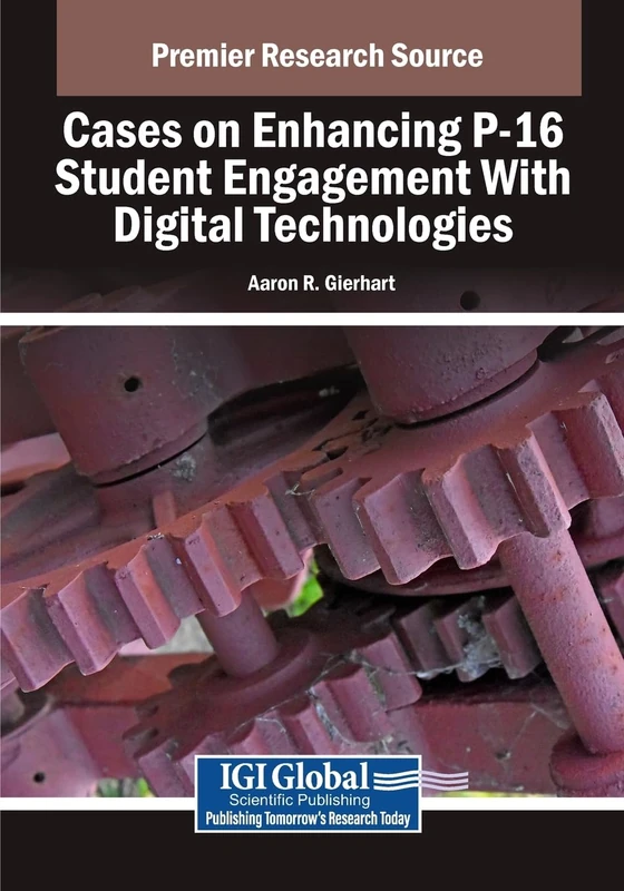 Cases on Enhancing P-16 Student Engagement With Digital Technologies (Advances in Educational Technologies and Instructional Design)
