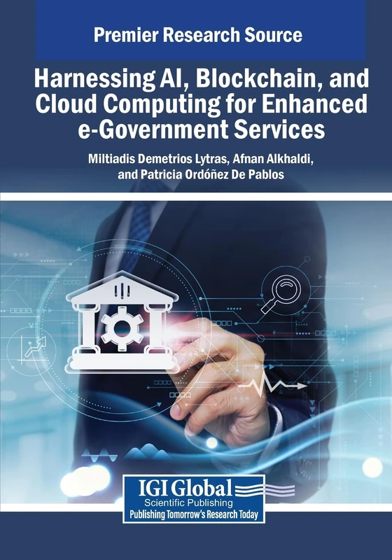 Harnessing AI, Blockchain, and Cloud Computing for Enhanced e-Government Services (Advances in Electronic Government, Digital Divide, and Regional Development)