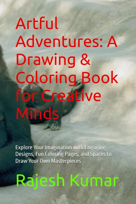 Artful Adventures: A Drawing & Coloring Book for Creative Minds: Explore Your Imagination with Engaging Designs, Fun Coloring Pages, and Spaces to Draw Your Own Masterpieces