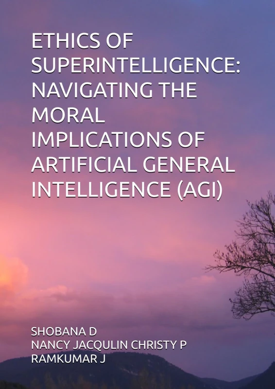ETHICS OF SUPERINTELLIGENCE: NAVIGATING THE MORAL IMPLICATIONS OF ARTIFICIAL GENERAL INTELLIGENCE (AGI)