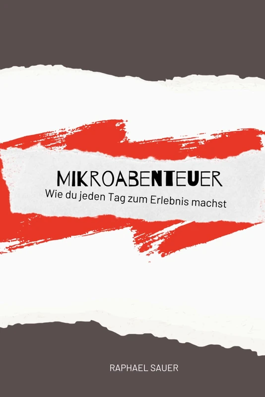 Mikroabenteuer - Wie du jeden Tag zum Erlebnis machst!: Für Jugendliche und Erwachsene