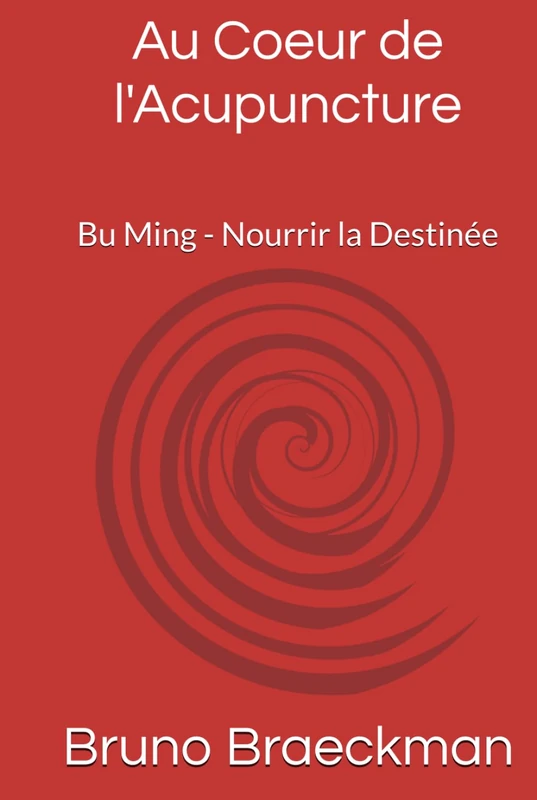 Au Coeur de l'Acupuncture, version professionnelle.: Bu Ming - Nourrir la Destinée