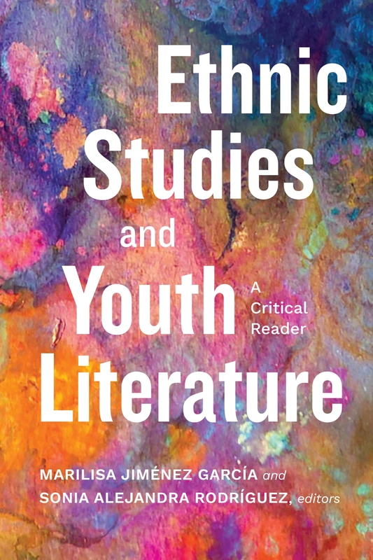 Ethnic Studies and Youth Literature: A Critical Reader (SUNY series in Multiethnic Literatures)