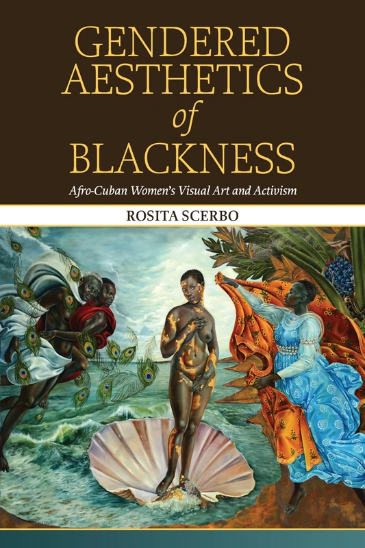 Gendered Aesthetics of Blackness: Afro-Cuban Women's Visual Art and Activism (SUNY series, Afro-Latinx Futures)