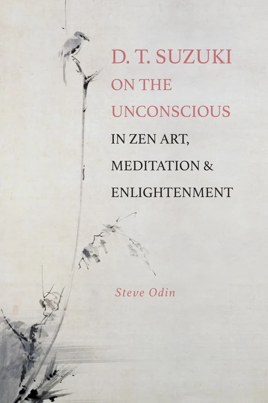 D. T. Suzuki on the Unconscious in Zen Art, Meditation, and Enlightenment (SUNY series, Perspectives in Contemplative Studies)