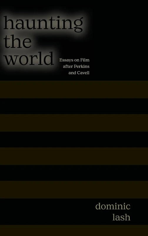 Haunting the World: Essays on Film After Perkins and Cavell (SUNY series, Horizons of Cinema)