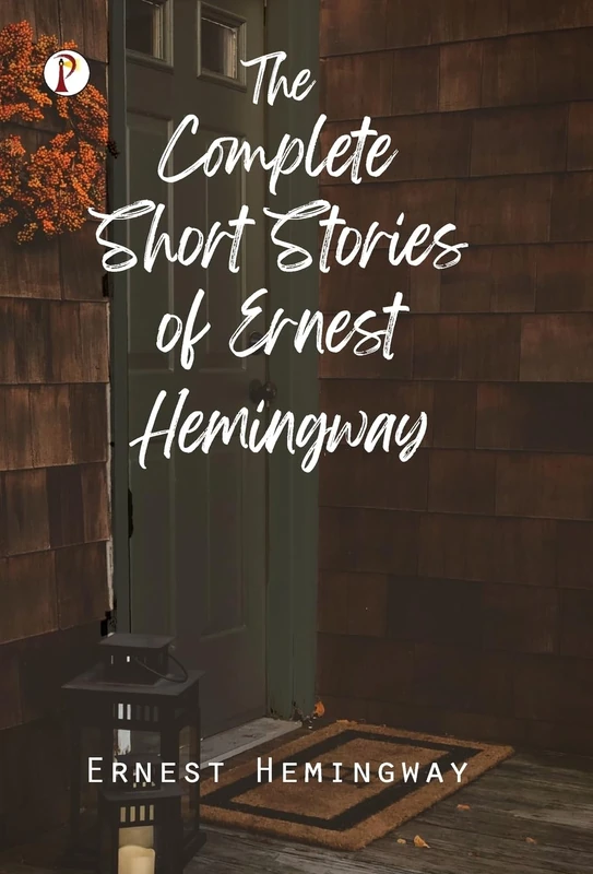 The Complete Short Stories of Ernest Hemingway