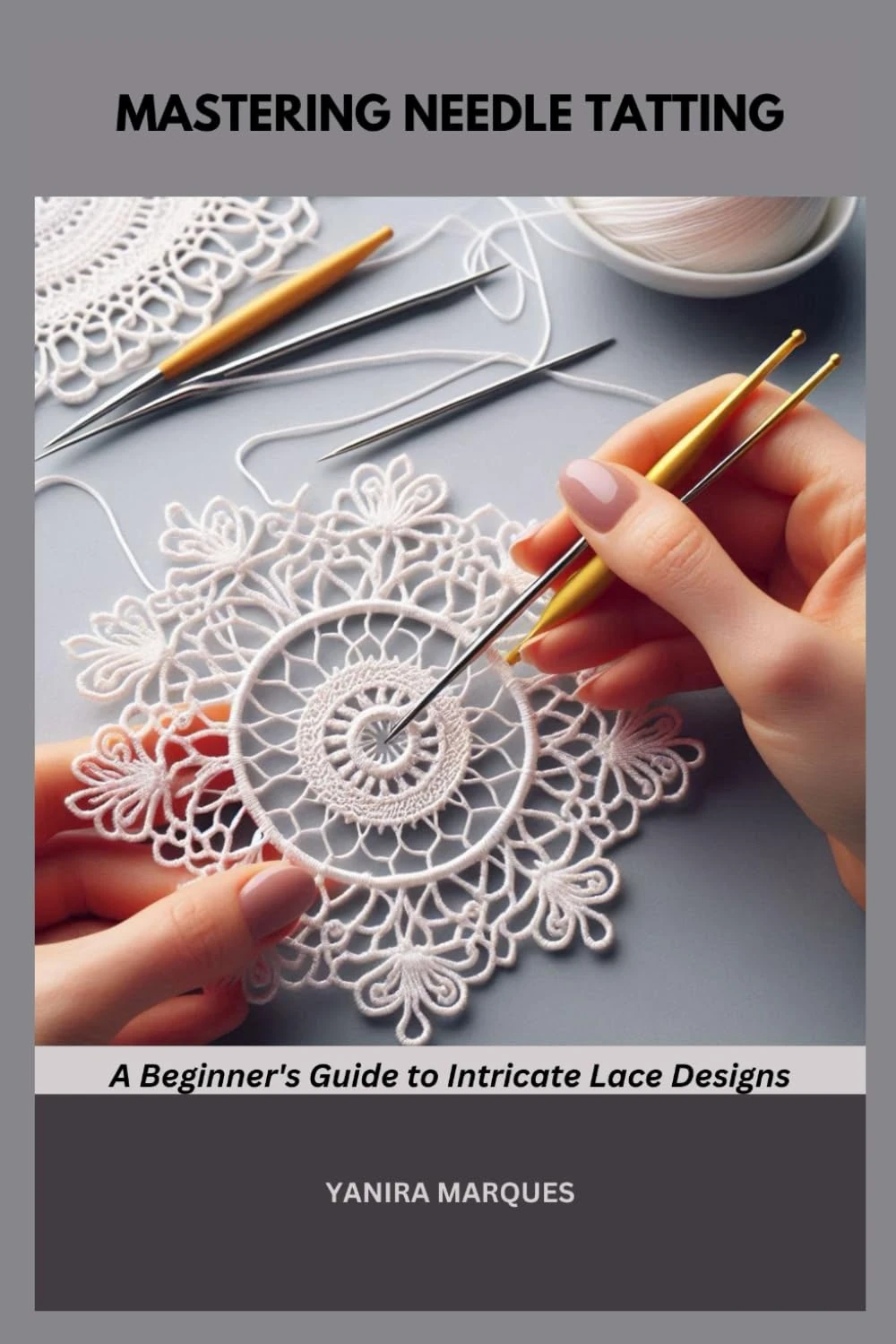 MASTERING NEEDLE TATTING: A Beginner's Guide to Intricate Lace Designs