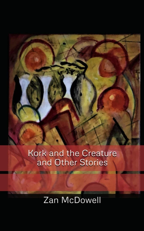 Kork and the Creature and Other Stories