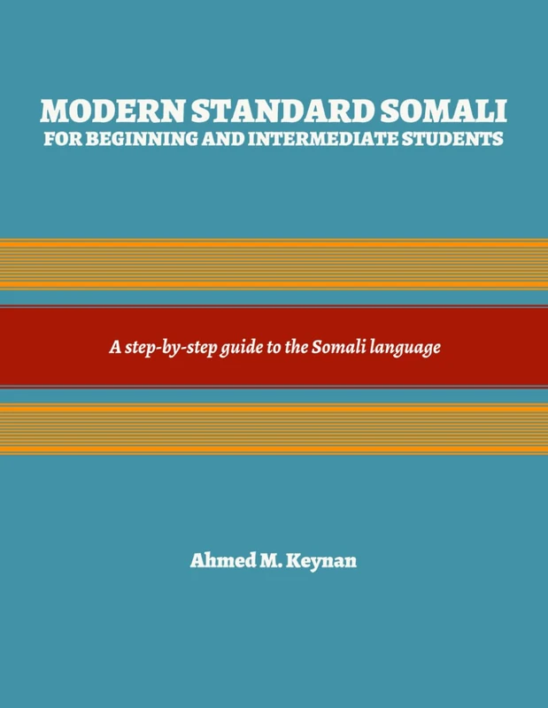 Modern Standard Somali for Beginning and Intermediate Students: A step-by-step guide to the Somali language