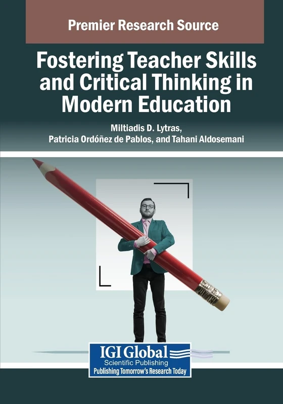 Fostering Teacher Skills and Critical Thinking in Modern Education (Advances in Educational Marketing, Administration, and Leadership)