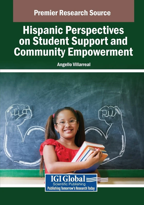 Hispanic Perspectives on Student Support and Community Empowerment (Advances in Educational Marketing, Administration, and Leadership)