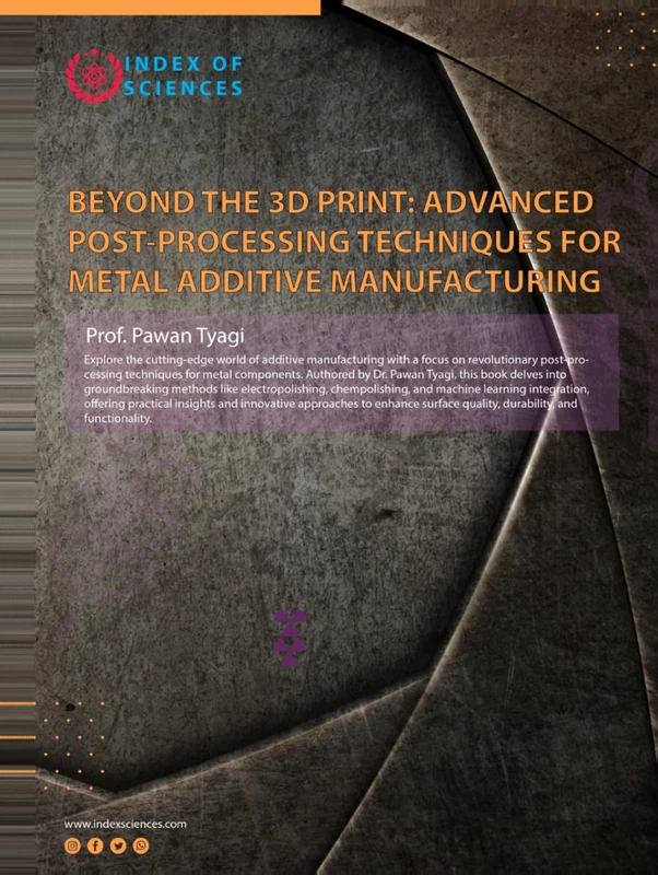 Beyond The 3d Print: Advanced Post-processing Techniques For Metal Additive Manufacturing