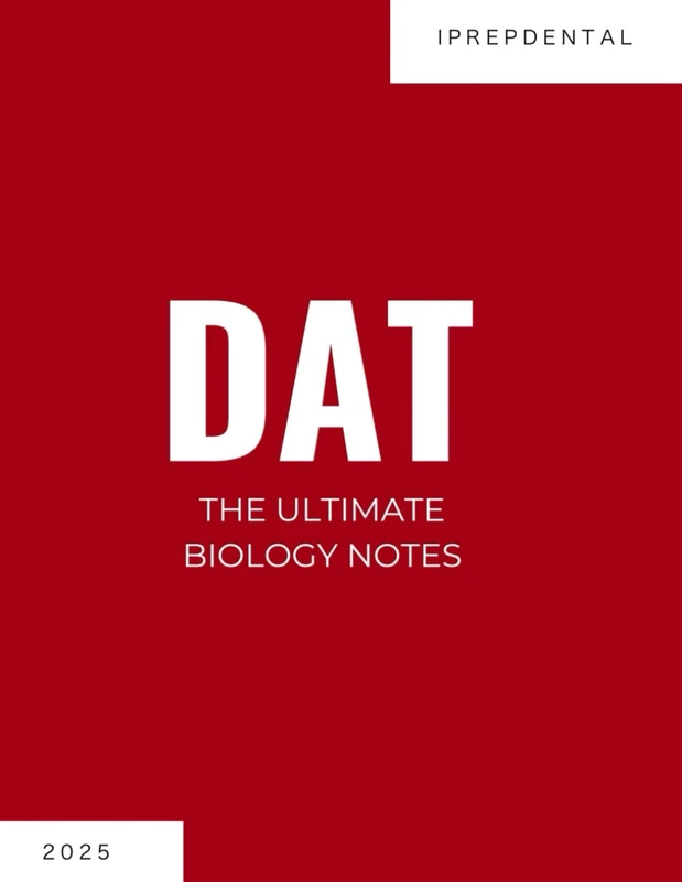 2025 DAT Biology Notes: Your Comprehensive Guide to a Perfect Score on the Dental Admissions Test (DAT): iPrepDental's Biology Notes for the DAT
