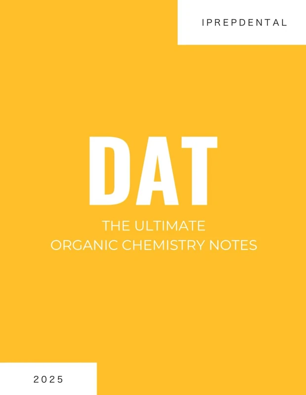 2025 DAT Organic Chemistry Notes: Your Comprehensive Guide to a Perfect Score on the Dental Admissions Test (DAT): iPrepDental's Organic Chemistry Notes for the DAT