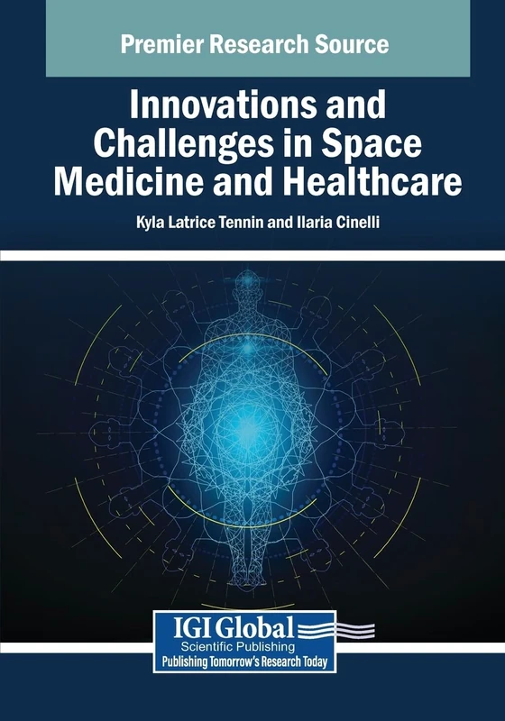 Innovations and Challenges in Space Medicine and Healthcare (Advances in Medical Diagnosis, Treatment, and Care)
