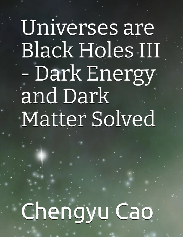 Universes are Black Holes III - Dark Energy and Dark Matter Solved
