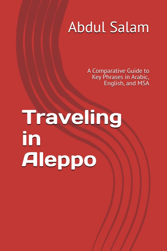 Traveling in Aleppo - Arabic, English, and MSA Phrasebook Guide
