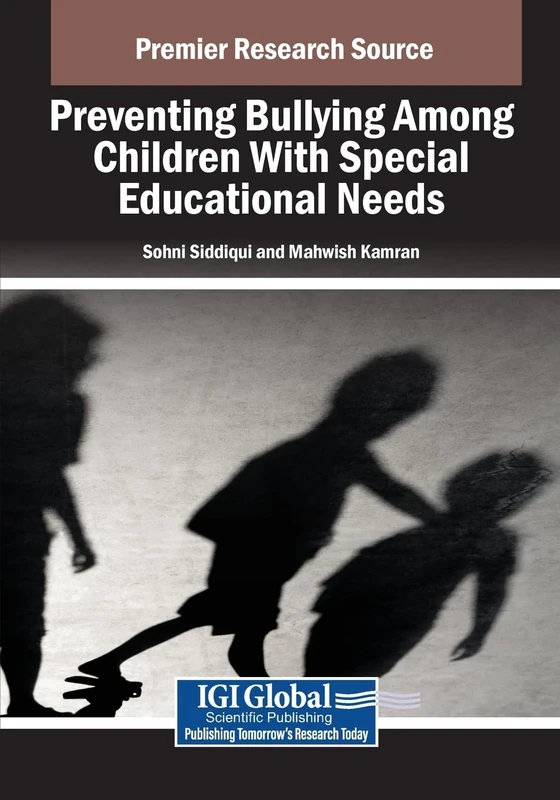 Preventing Bullying Among Children With Special Educational Needs (Advances in Educational Marketing, Administration, and Leadership)