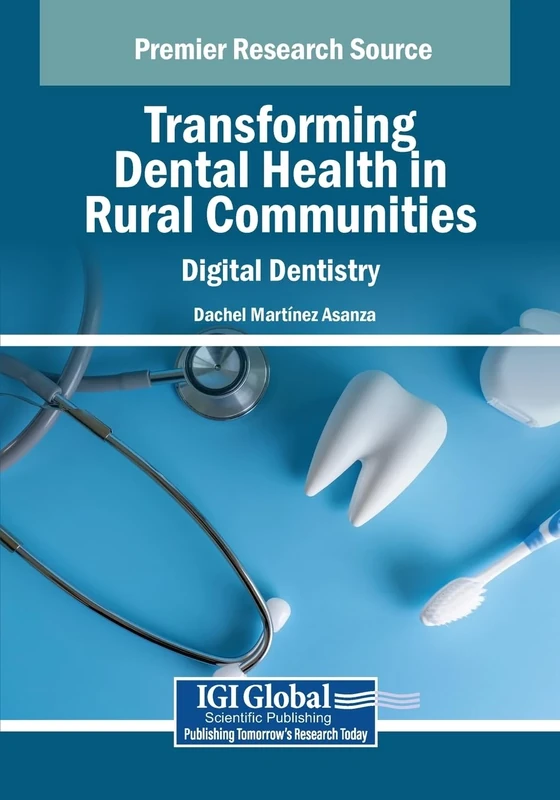Transforming Dental Health in Rural Communities: Digital Dentistry (Advances in Medical Technologies and Clinical Practice)