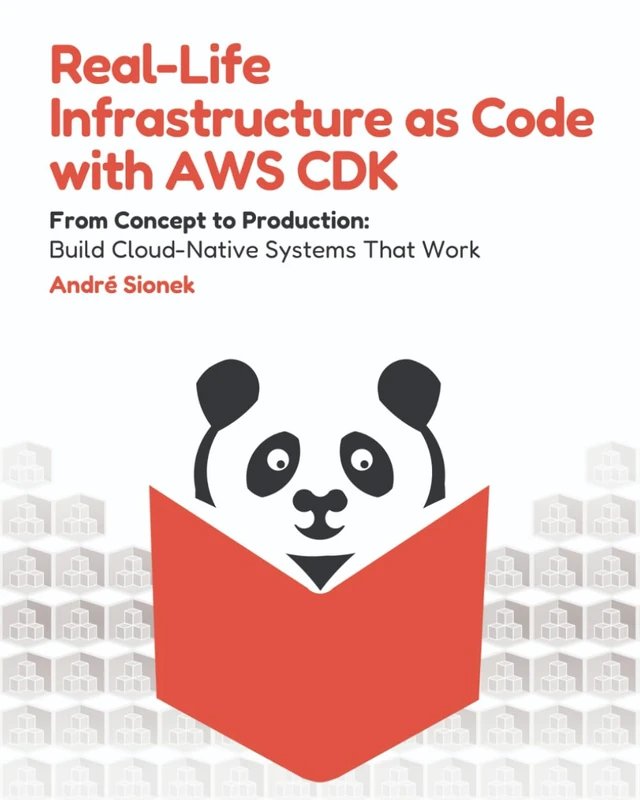 Real-Life Infrastructure as Code with AWS CDK: From Concept to Production: Build Cloud-Native Systems That Work