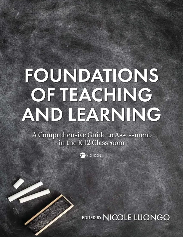 Foundations of Teaching and Learning: A Comprehensive Guide to Assessment in the K-12 Classroom