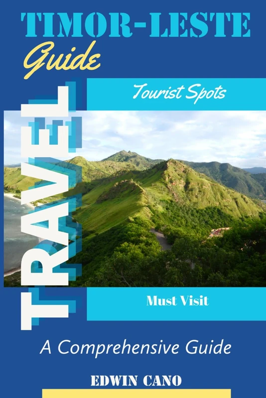 Timor-Leste Travel Guide: A Comprehensive Guide (Southeast Asia Travel Guides)