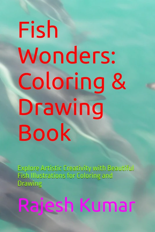 Fish Wonders: Coloring & Drawing Book: Explore Artistic Creativity with Beautiful Fish Illustrations for Coloring and Drawing