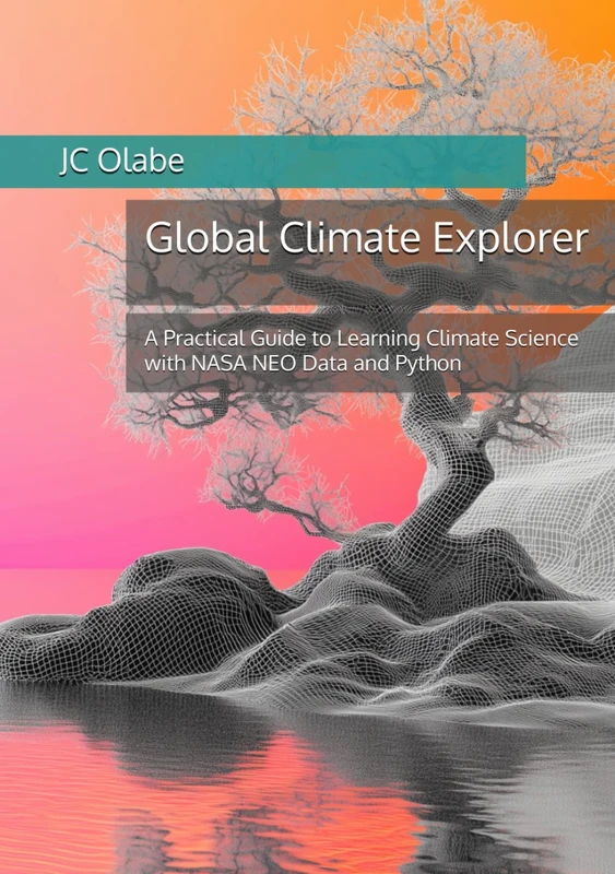 Global Climate Explorer: A Practical Guide to Learning Climate Science with NASA NEO Data and Python - Image 1
