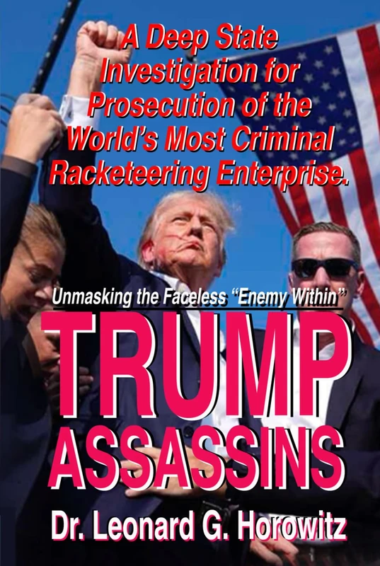 A Deep State Investigation for Prosecution of the World’s Most Deadly Racketeering Enterprise: TRUMP ASSASSINS: Unmasking the "Enemy Within"