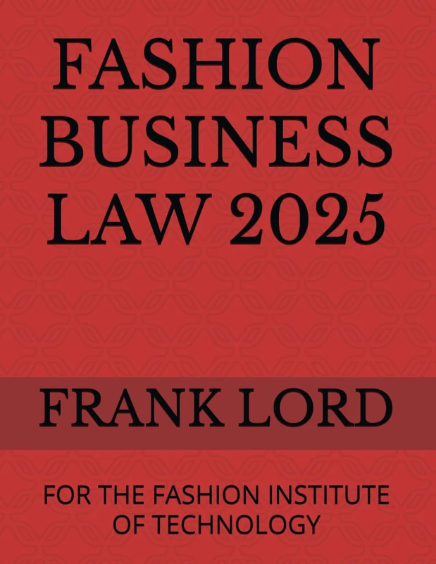 FASHION BUSINESS LAW 2025: FOR THE FASHION INSTITUTE OF TECHNOLOGY