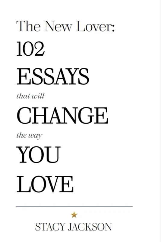 The New Lover: 102 ESSAYS THAT WILL CHANGE THE WAY YOU LOVE