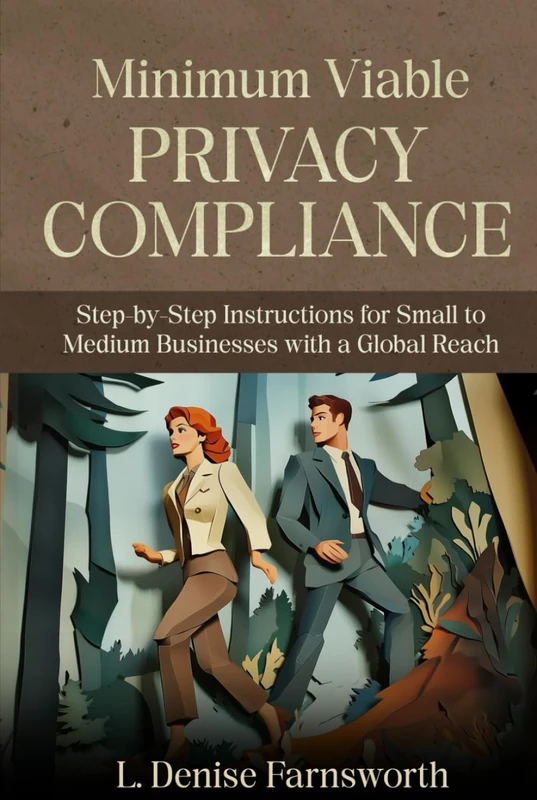 Minimum Viable Privacy Compliance: Step-by-Step Instructions for Small to Medium Businesses with a Global Reach