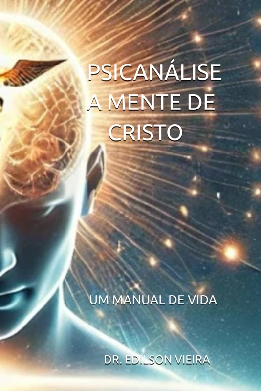 PSICANÁLISE A MENTE DE CRISTO: UM MANUAL DE VIDA
