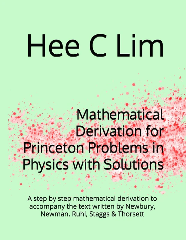 Mathematical Derivation for Princeton Problems in Physics with Solutions: A step by step mathematical derivation to accompany the text written by Newbury, Newman, Ruhl, Staggs & Thorsett