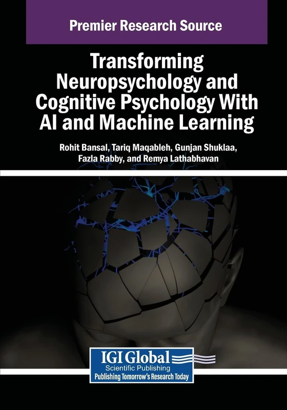 Transforming Neuropsychology and Cognitive Psychology With AI and Machine Learning (Advances in Psychology, Mental Health, and Behavioral Studies)