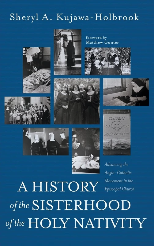 A History of the Sisterhood of the Holy Nativity: Advancing the Anglo-Catholic Movement in the Episcopal Church