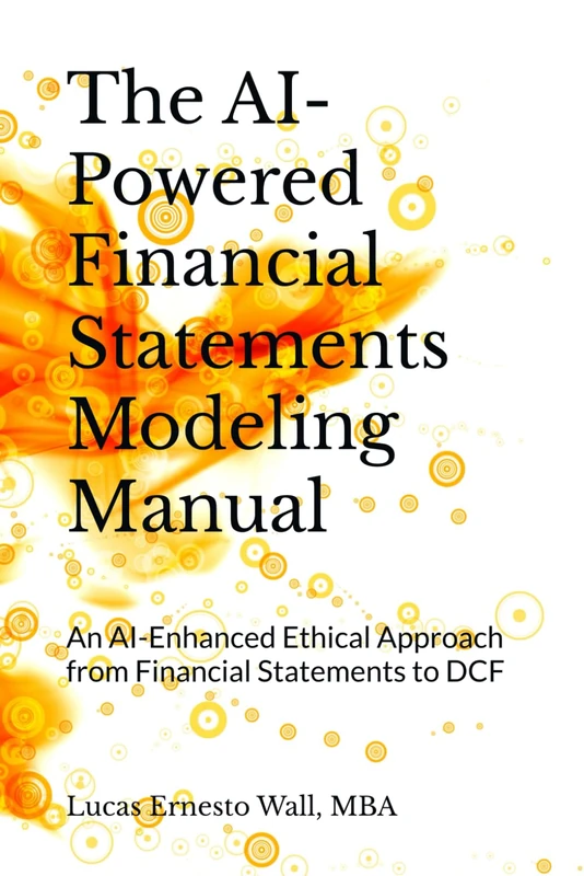 The AI-Powered Financial Statements Modeling Manual: An AI-Enhanced Ethical Approach from Financial Statements to DCF
