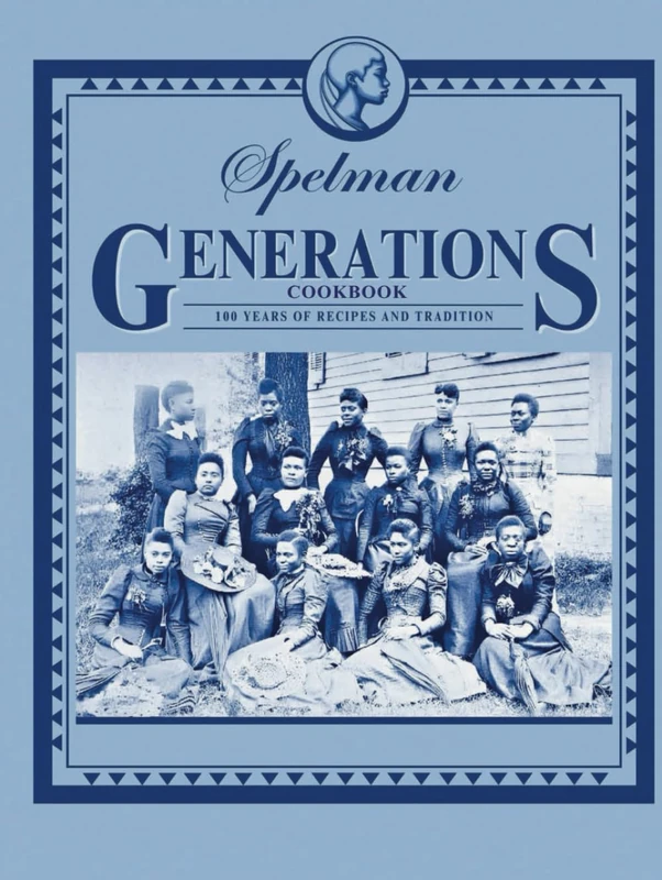 Spelman Generations Cookbook: 100 YEARS OF RECIPES AND TRADITION