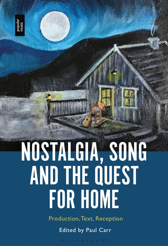 Nostalgia, Song and the Quest for Home: Production, Text, Reception