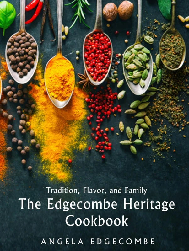 Tradition, Flavor, and Family: The Edgecombe Heritage Cookbook