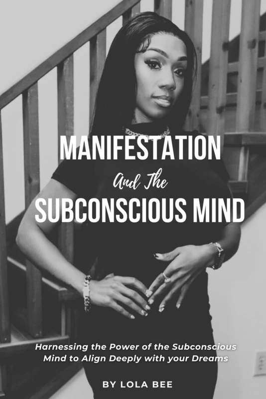 Manifestation and the Subconscious Mind: Harnessing the Power of the Subconscious Mind to Align Deeply with your Dreams