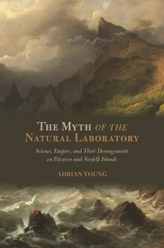 The Myth of the Natural Laboratory: Science, Empire, and Their Derangements on Pitcairn and Norfolk Islands