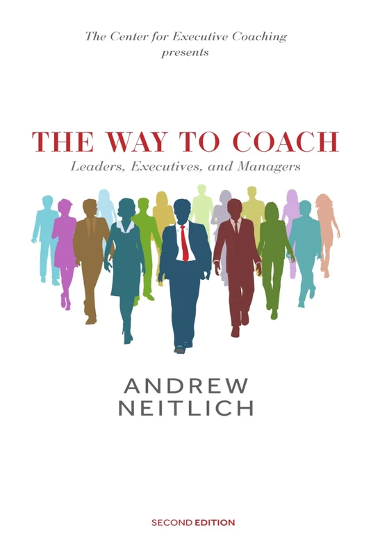 The Way To Coach: Leaders, Executives and Managers