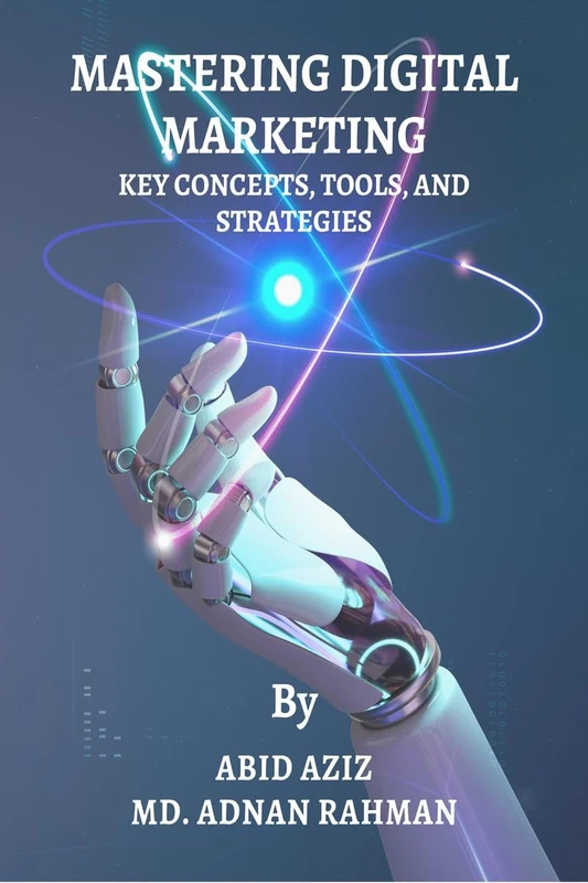 MASTERING DIGITAL MARKETING: KEY CONCEPTS, TOOLS, AND STRATEGIES
